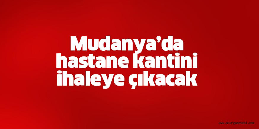 Mudanya’da hastane kantini ihaleye çıkacak