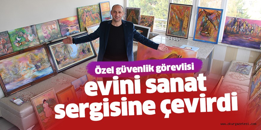 Özel bir şirkette güvenlik görevlisi olarak çalışan İnegöllü vatandaş,  yaptığı resimlerle evini sergi salonuna çevirdi