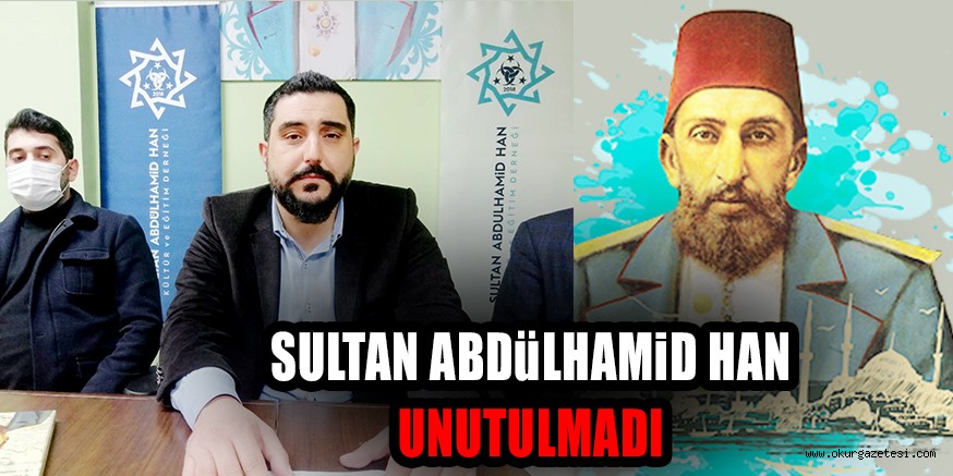 SULTAN ABDüLHAMiD HAN UNUTULMADI