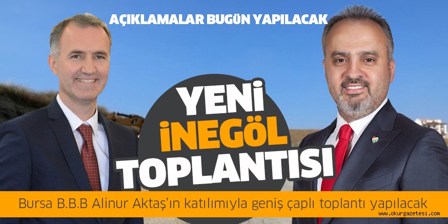 Yeni İnegöl için kapsamlı toplantı