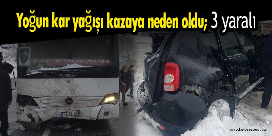 Yoğun kar yağışı kazaya neden oldu; 3 yaralı