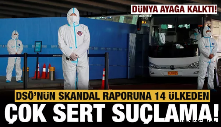 14 ülkeden DSÖ’ye virüsün kaynağıyla ilgili çok sert suçlama!