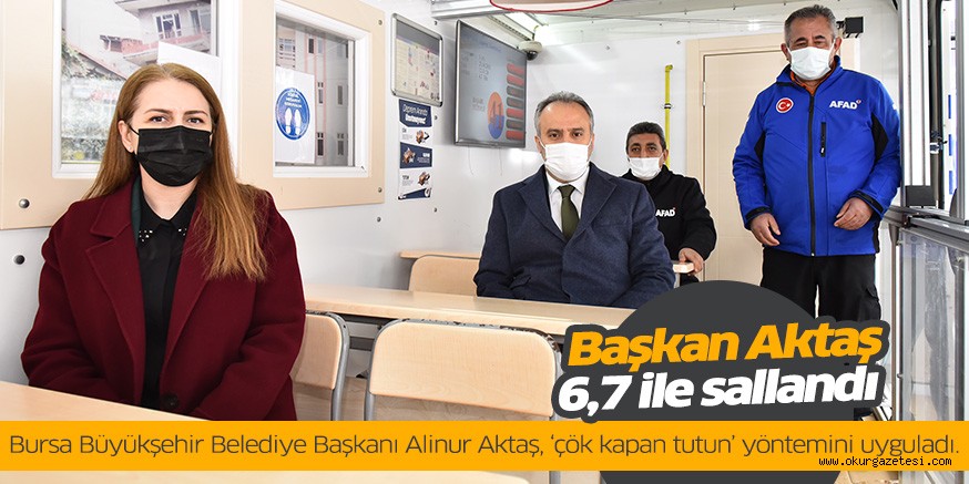 Başkan Aktaş 6,7 ile sallandı