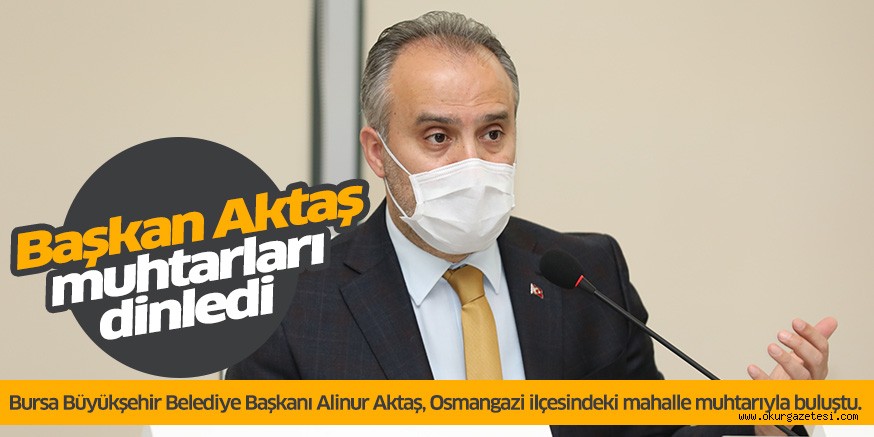Başkan Aktaş muhtarları dinledi