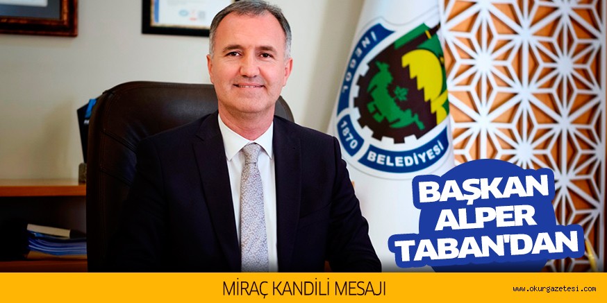 BAŞKAN ALPER TABAN’DAN MİRAÇ KANDİLİ MESAJI