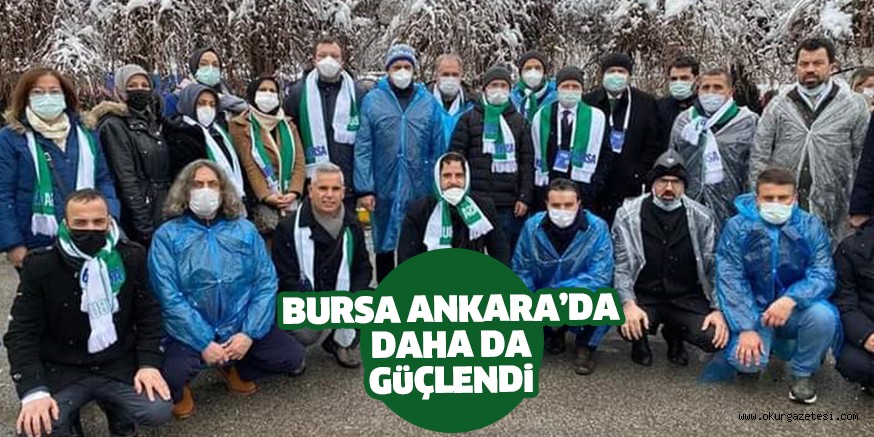 BURSA ANKARA’DA DAHA DA GüÇLENDi