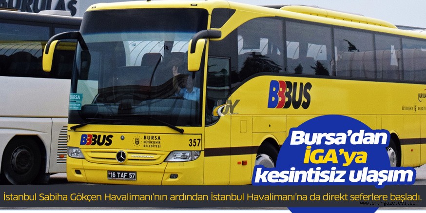 Bursa’dan İGA’ya kesintisiz ulaşım