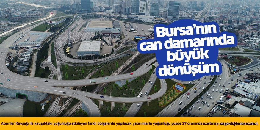 Bursa’nın can damarında büyük dönüşüm