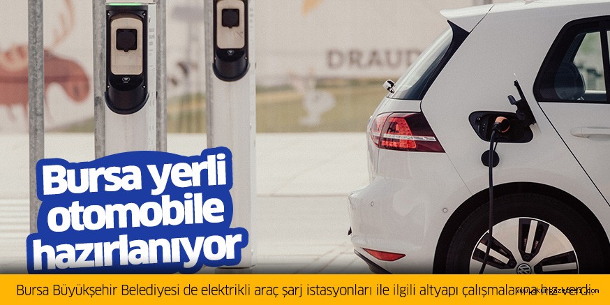 Bursa yerli otomobile hazırlanıyor