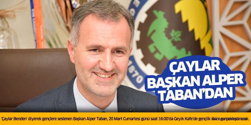 ÇAYLAR BAŞKAN ALPER TABAN’DAN