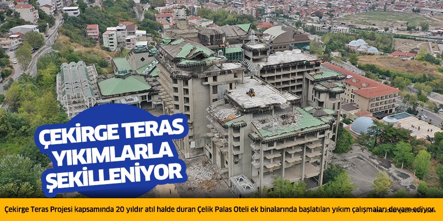 Çekirge Teras yıkımlarla şekilleniyor