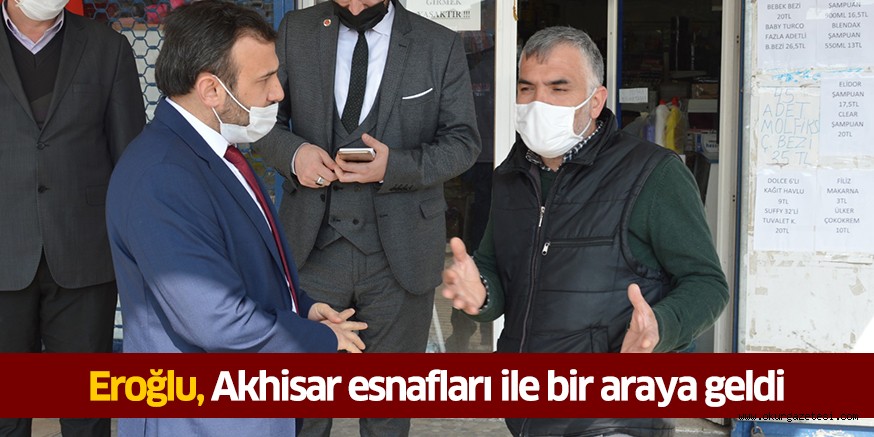 Eroğlu, Akhisar esnafları ile bir araya geldi