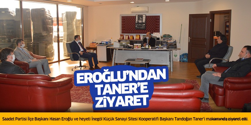 EROĞLU’NDAN TANER’E ZiYARET