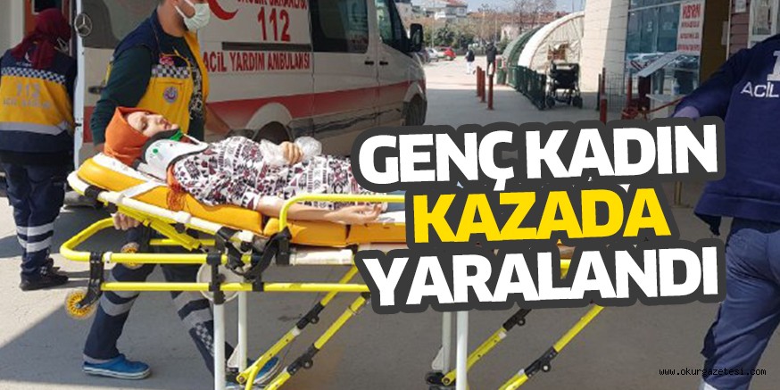 Genç kadın kazada yaralandı