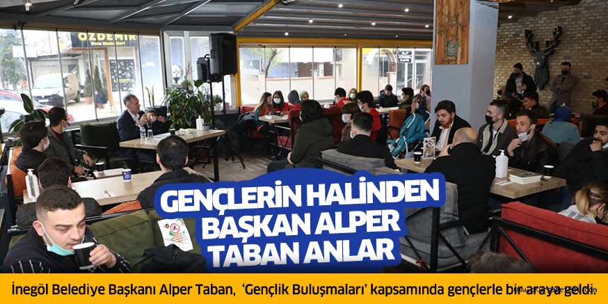 GENÇLERİN HALİNDEN BAŞKAN ALPER TABAN ANLAR