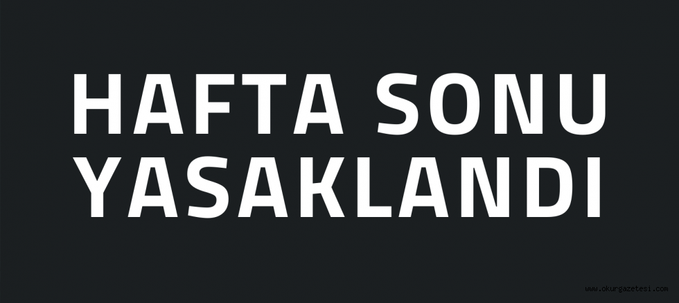 Hafta sonu İnegöl’de sokağa çıkmak yasak