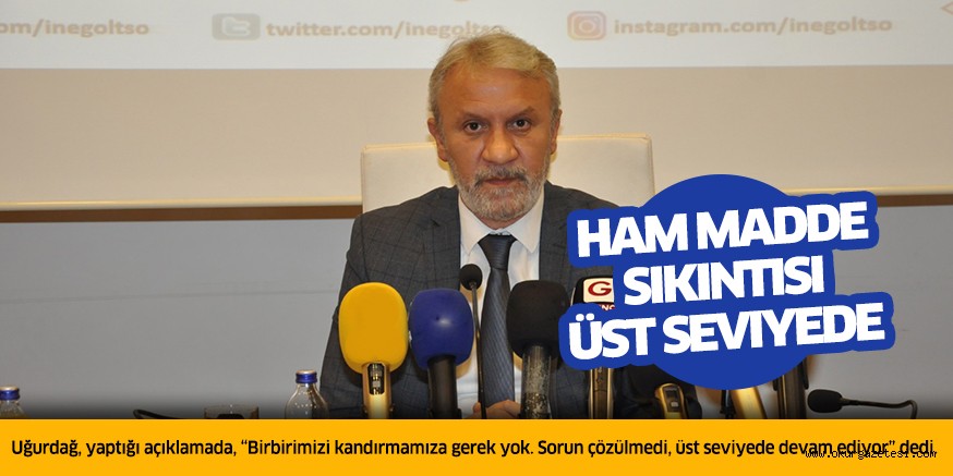 Ham madde sıkıntısı üst seviyede