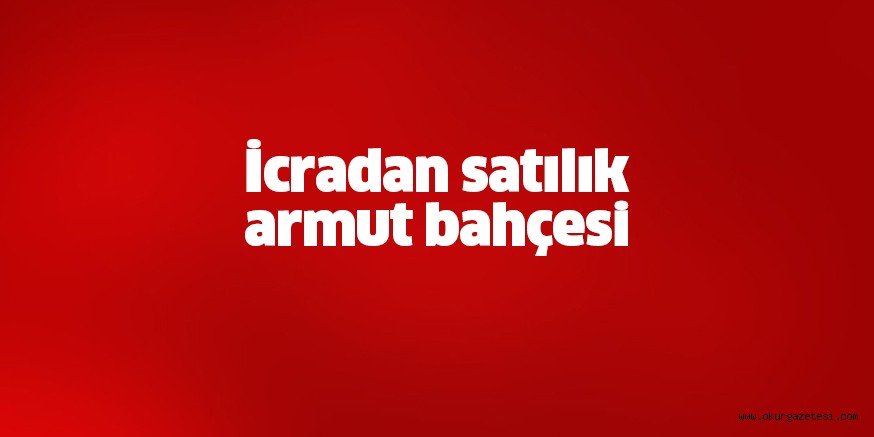 İcradan satılık armut bahçesi
