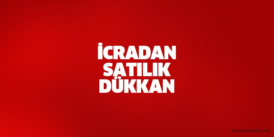 İCRADAN SATILIK DÜKKAN