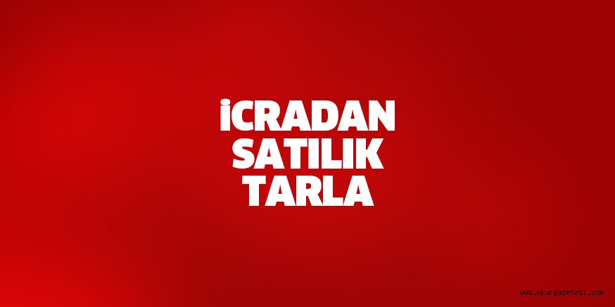 İCRADAN SATILIK TARLA