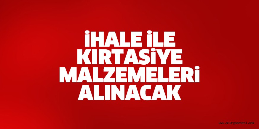iHALE iLE KIRTASiYE MALZEMELERi ALINACAK
