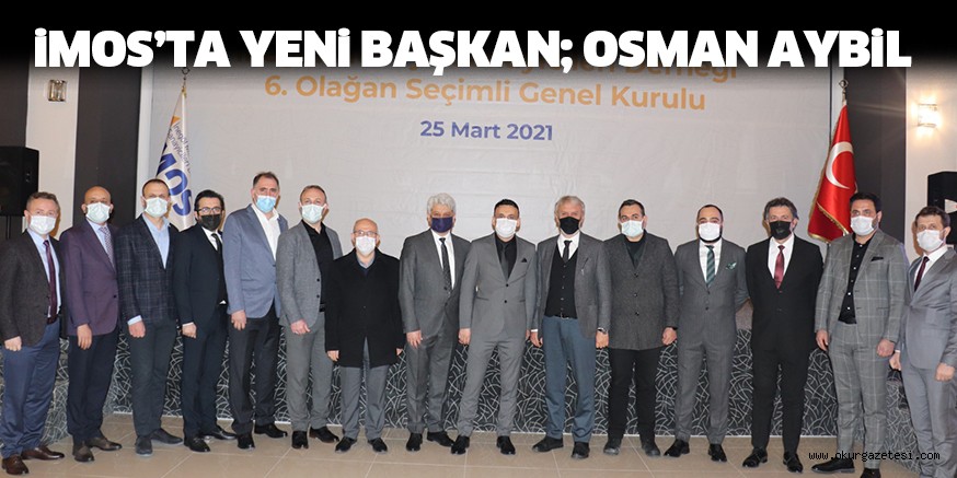 iMOS’TA YENi BAŞKAN; OSMAN AYBiL