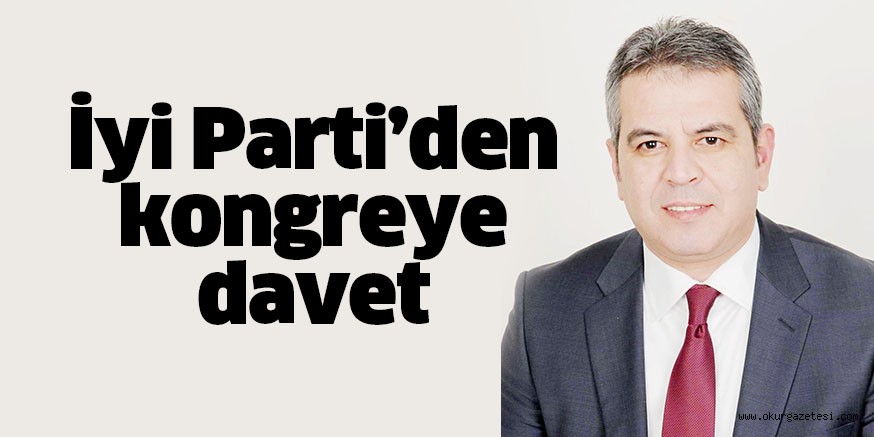 İyi Parti’den kongreye davet
