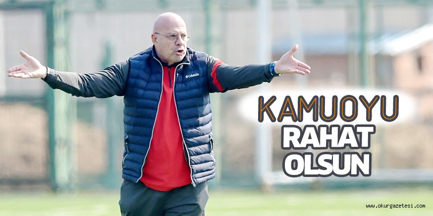 KAMUOYU RAHAT OLSUN