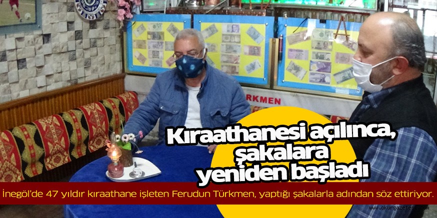 Kıraathanesi açılınca, şakalara yeniden başladı