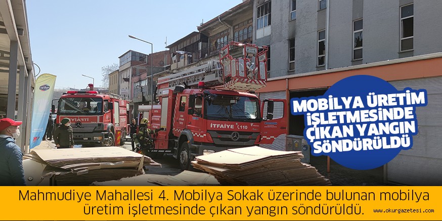 Mobilya üretim işletmesinde çıkan yangın söndürüldü