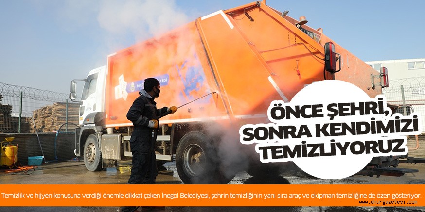 ÖNCE ŞEHRİ, SONRA KENDİMİZİ TEMİZLİYORUZ