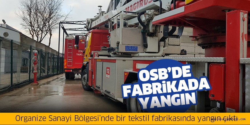 OSB’de fabrikada yangın