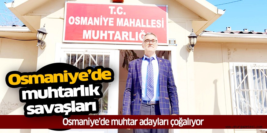 Osmaniye’de muhtar adayları çoğalıyor