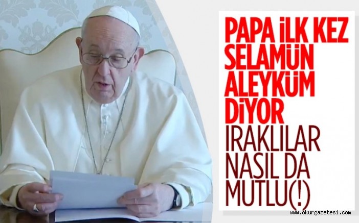 Papa, selamün aleyküm diyerek konuşmasına başladı