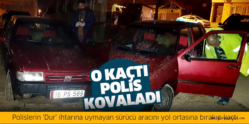 Polislerin ‘Dur’ ihtarına uymayan sürücü aracını yol ortasına bırakıp kaçtı