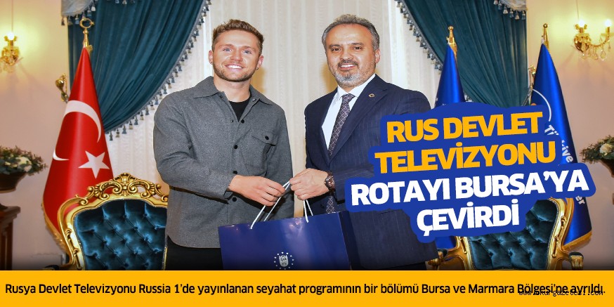 Rus Devlet Televizyonu rotayı Bursa’ya çevirdi