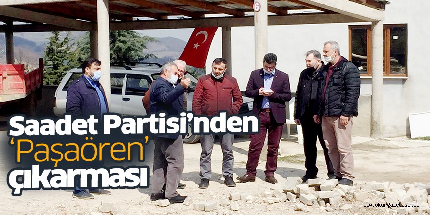 Saadet Partisi’nden ‘Paşaören’ çıkarması