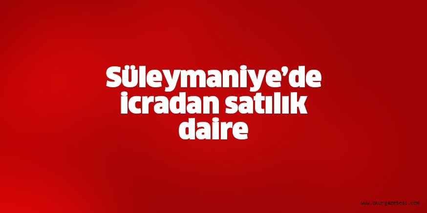 Süleymaniye’de icradan satılık daire