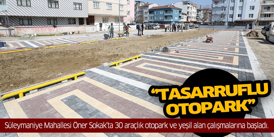 SÜLEYMANİYE MAHALLESİ’NE ‘’TASARRUFLU OTOPARK’’