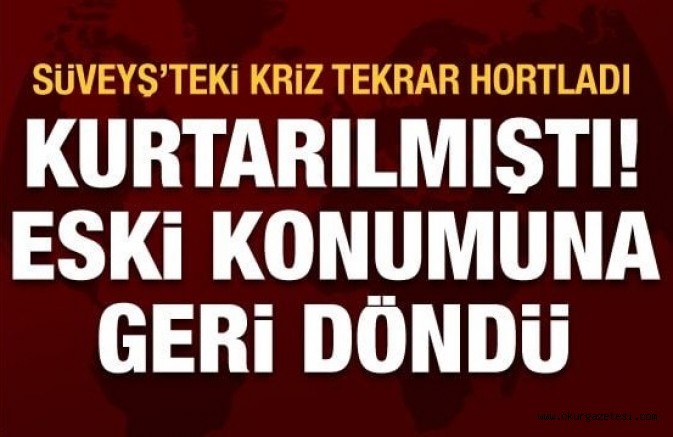 Süveyş Kanalı yeniden açıldı, kriz sona erdi: Evergreen tamamen kurtarıldı