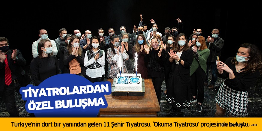 Tiyatrolardan özel buluşma