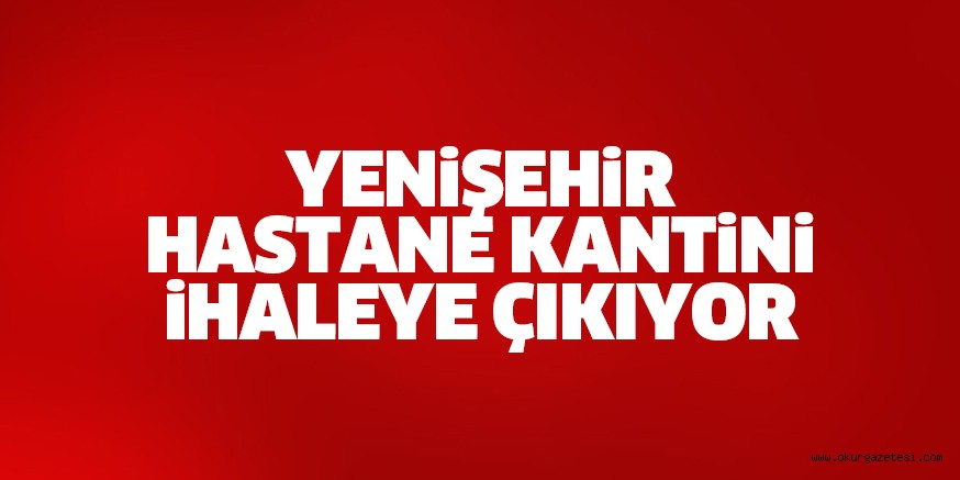 YENiŞEHiR HASTANE KANTiNi iHALEYE ÇIKIYOR