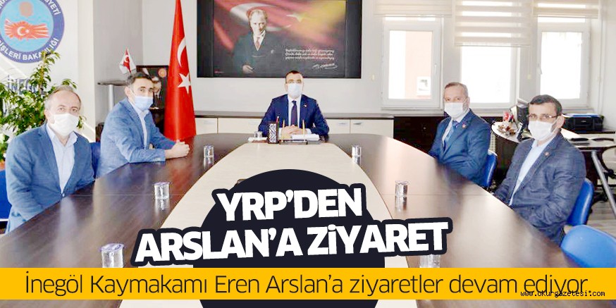 YRP’DEN ARSLAN’A ZiYARET