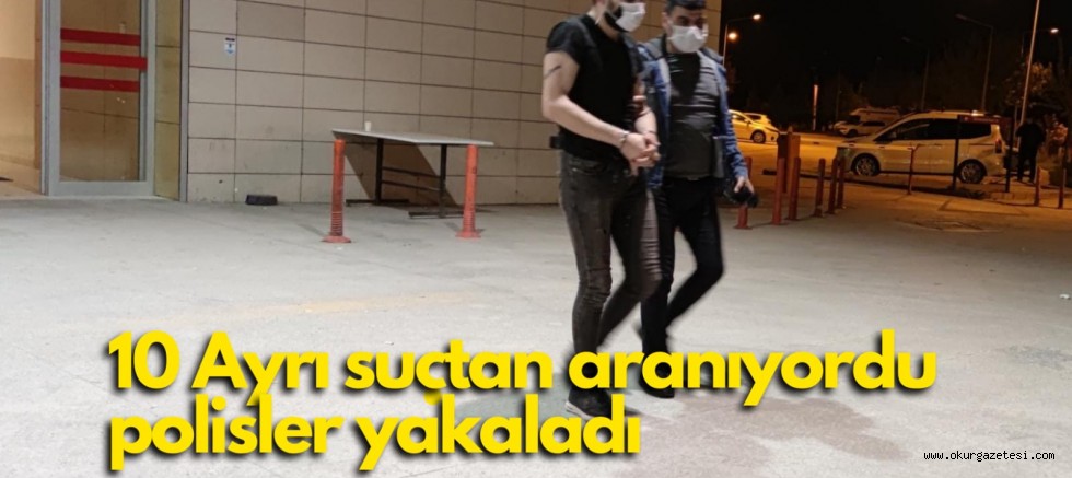 10 Ayrı suçtan aranan zanlı gözaltına alındı