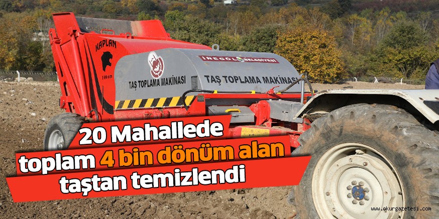 20 Mahallede toplam 4 bin dönüm alan taştan temizlendi