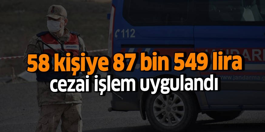 58 kişiye 87 bin 549 lira cezai işlem uygulandı