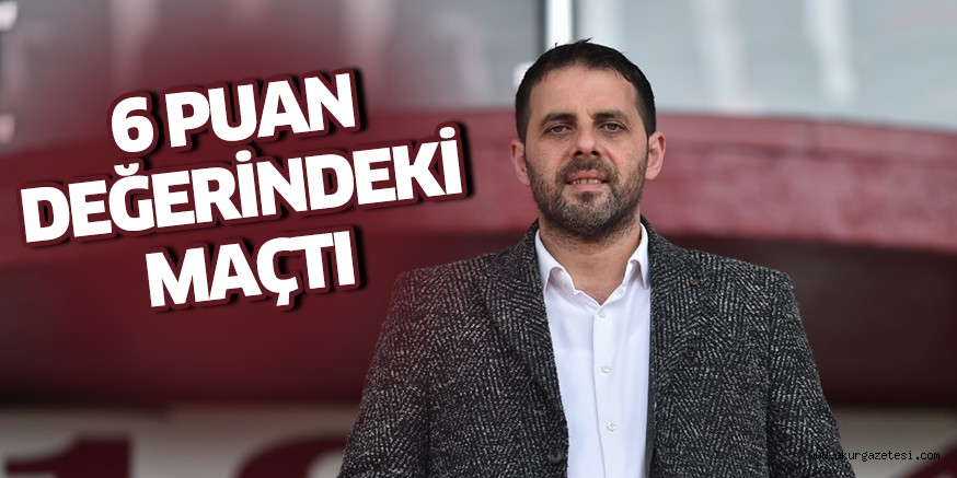 6 puan değerindeki maçtı