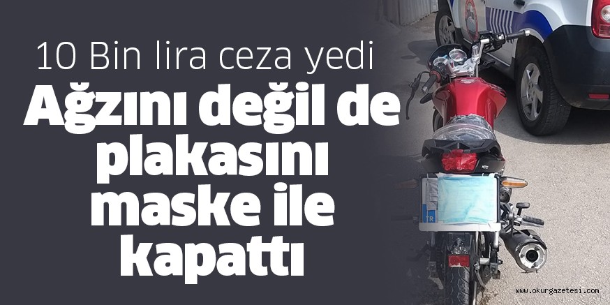 Ağzını değil de plakasını maske ile kapatan ve kısıtlamalara uymayan kişiye cezai işlem uygulandı