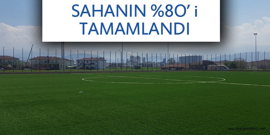 Alanyurt sentetik sahanın  yüzde 80’i tamamlandı