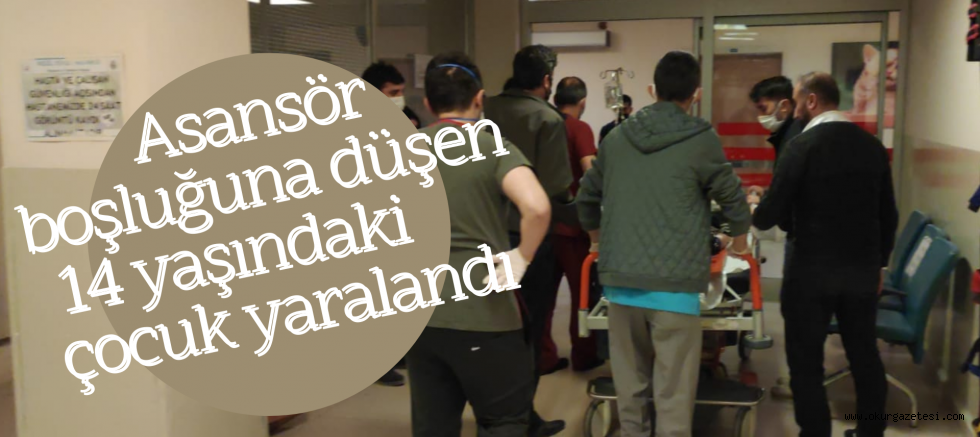 Asansör boşluğuna düşen 14 yaşındaki çocuk yaralandı